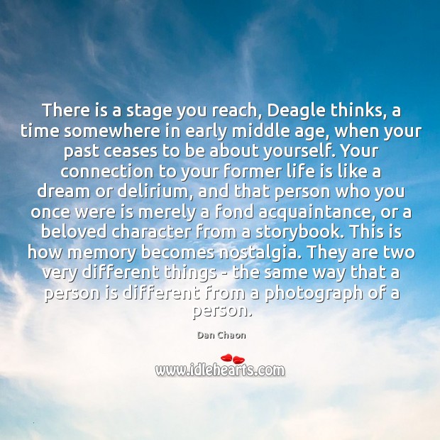 There is a stage you reach, Deagle thinks, a time somewhere in Dan Chaon Picture Quote