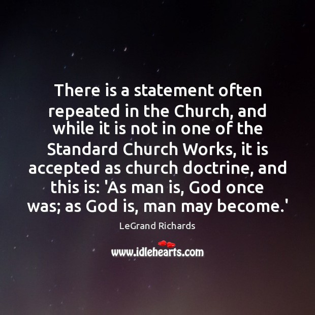 There is a statement often repeated in the Church, and while it LeGrand Richards Picture Quote