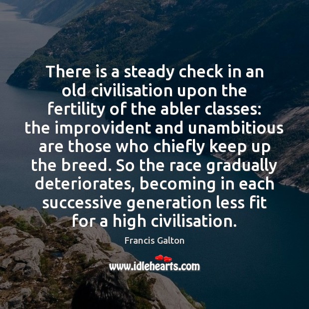 There is a steady check in an old civilisation upon the fertility Francis Galton Picture Quote