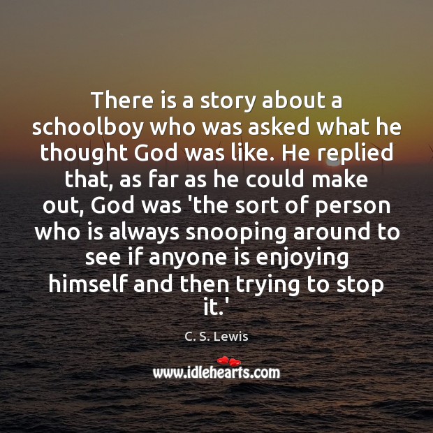 There is a story about a schoolboy who was asked what he C. S. Lewis Picture Quote