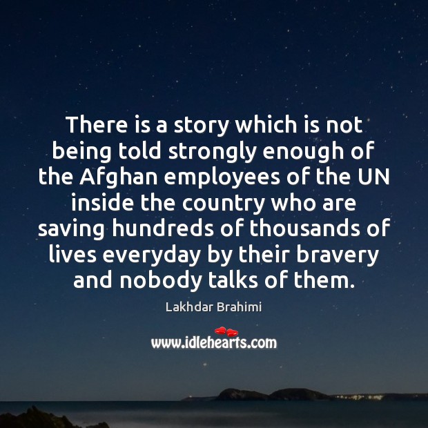 There is a story which is not being told strongly enough of Lakhdar Brahimi Picture Quote
