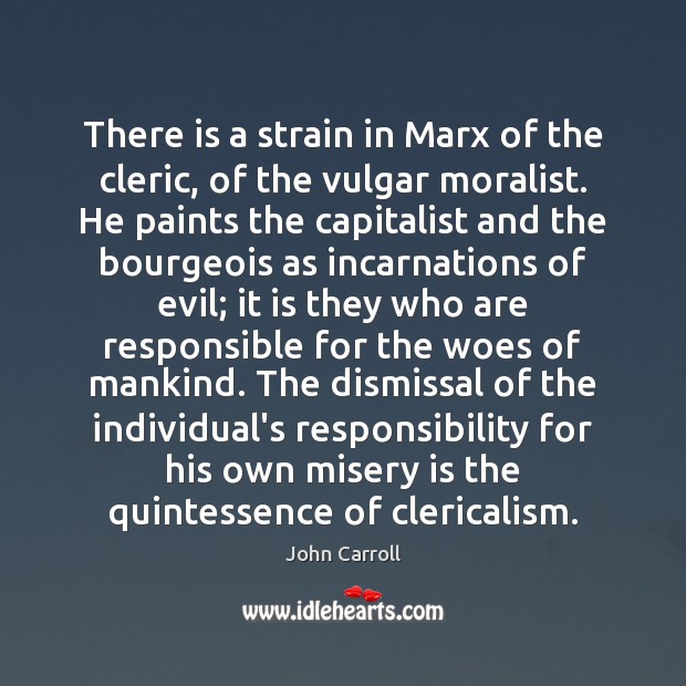 There is a strain in Marx of the cleric, of the vulgar John Carroll Picture Quote