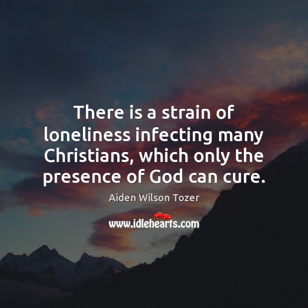 There is a strain of loneliness infecting many Christians, which only the Image