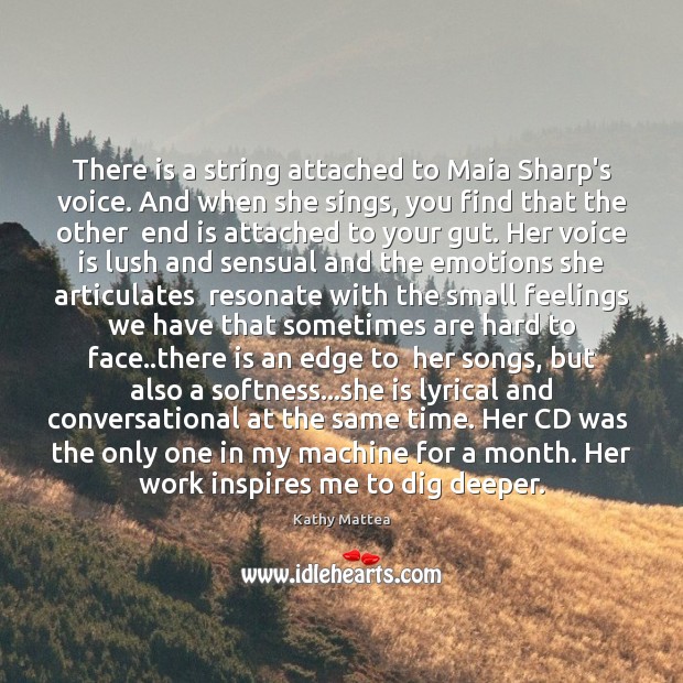 There is a string attached to Maia Sharp’s voice. And when she Kathy Mattea Picture Quote