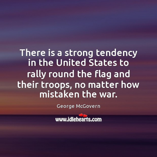 There is a strong tendency in the United States to rally round George McGovern Picture Quote