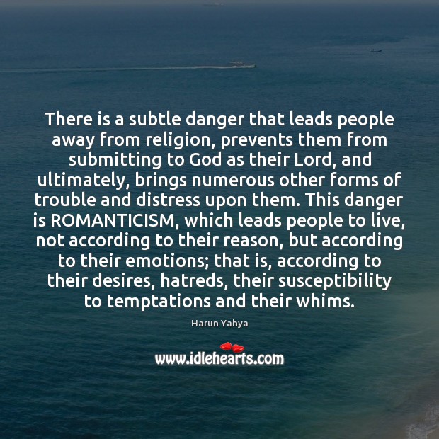 There is a subtle danger that leads people away from religion, prevents Harun Yahya Picture Quote