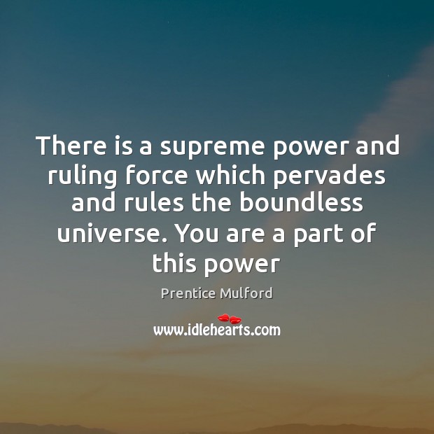 There is a supreme power and ruling force which pervades and rules Image