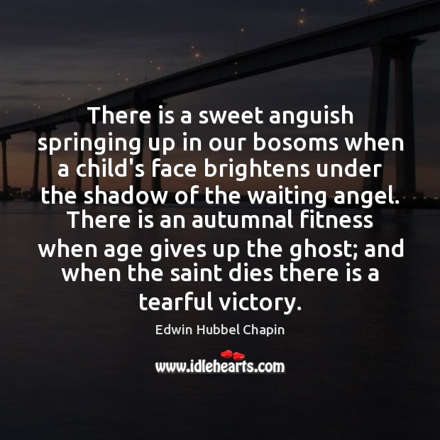 There is a sweet anguish springing up in our bosoms when a Edwin Hubbel Chapin Picture Quote