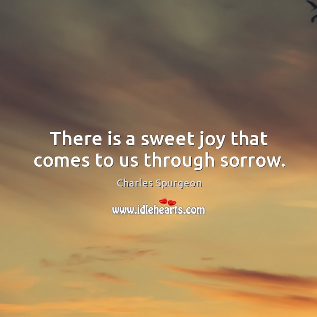 There is a sweet joy that comes to us through sorrow. Image