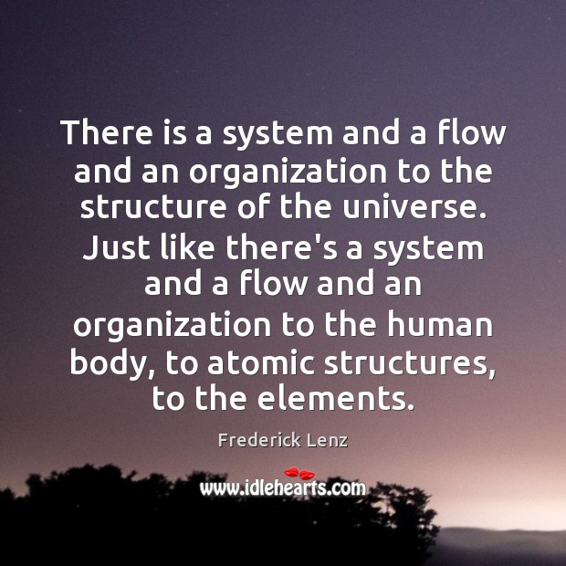 There is a system and a flow and an organization to the Image
