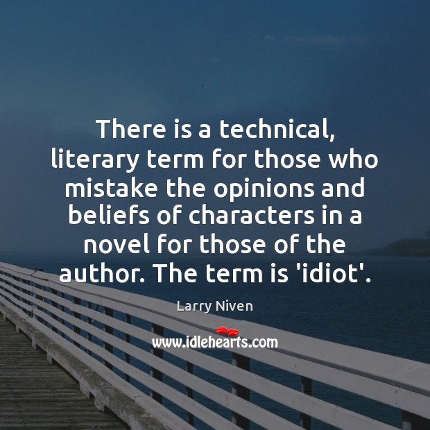 There is a technical, literary term for those who mistake the opinions Larry Niven Picture Quote