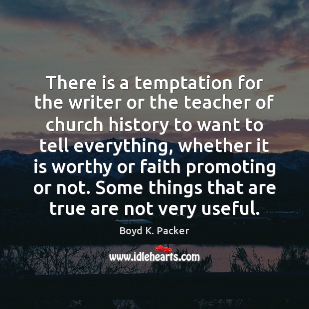 There is a temptation for the writer or the teacher of church Boyd K. Packer Picture Quote