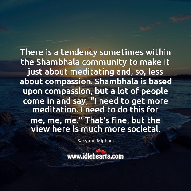 There is a tendency sometimes within the Shambhala community to make it Image