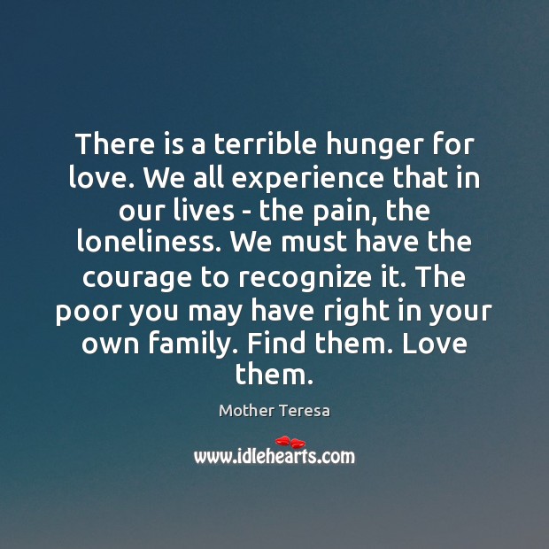 There is a terrible hunger for love. We all experience that in Image