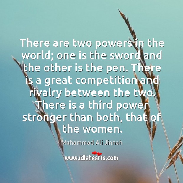 There is a third power stronger than both, that of the women. Image