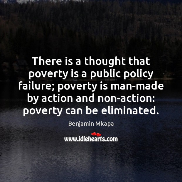 There is a thought that poverty is a public policy failure; poverty Poverty Quotes Image