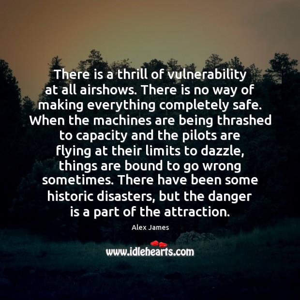 There is a thrill of vulnerability at all airshows. There is no Image