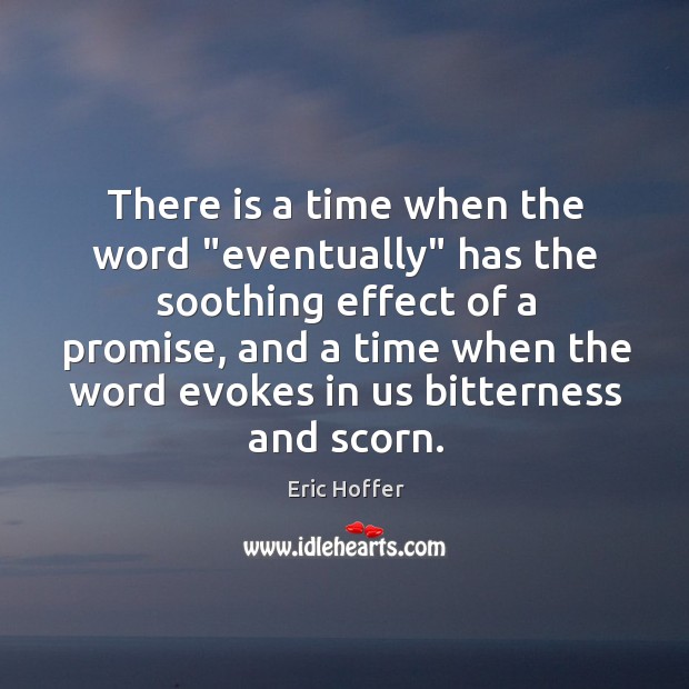 There is a time when the word “eventually” has the soothing effect Image