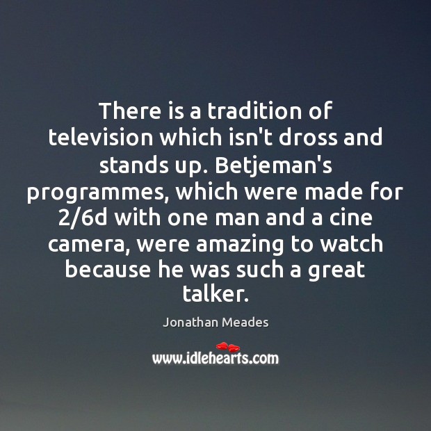 There is a tradition of television which isn’t dross and stands up. Jonathan Meades Picture Quote