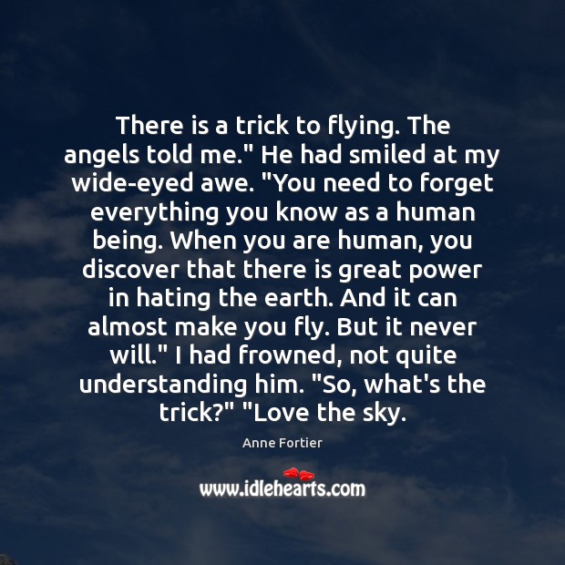 There is a trick to flying. The angels told me.” He had Anne Fortier Picture Quote