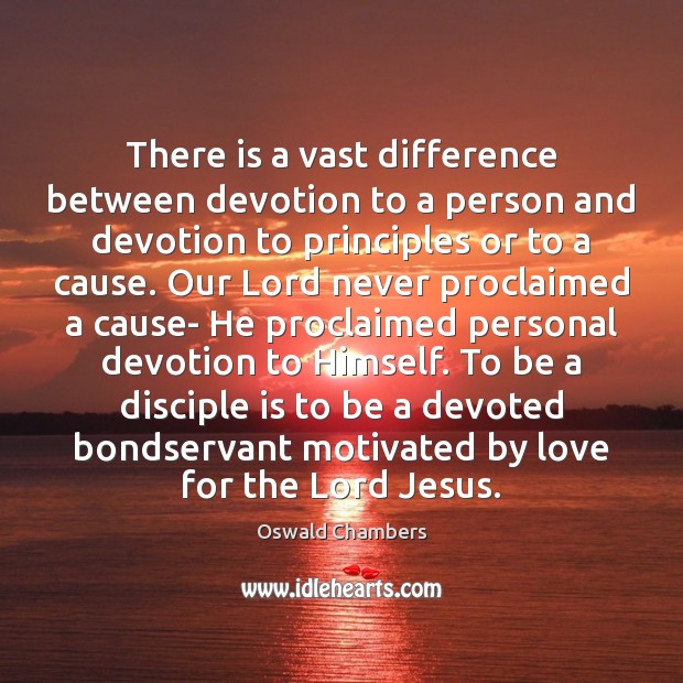 There is a vast difference between devotion to a person and devotion Oswald Chambers Picture Quote