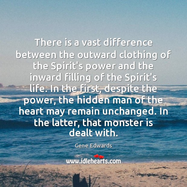 There is a vast difference between the outward clothing of the Spirit’s Gene Edwards Picture Quote