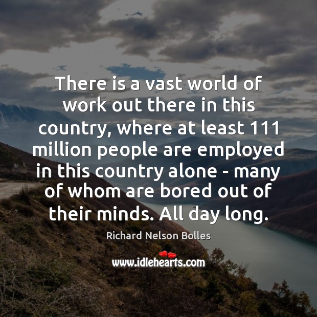There is a vast world of work out there in this country, Richard Nelson Bolles Picture Quote