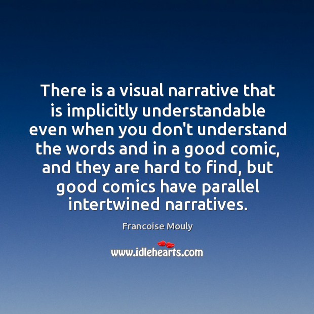 There is a visual narrative that is implicitly understandable even when you Image