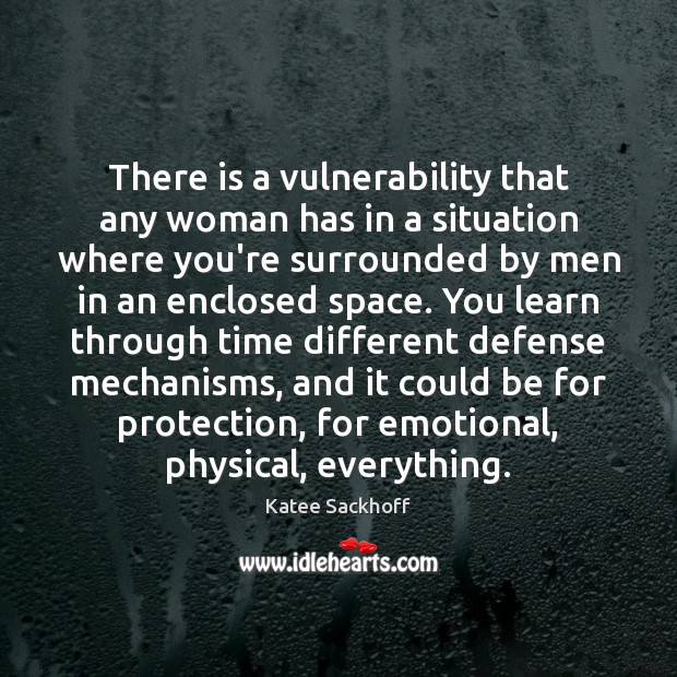 There is a vulnerability that any woman has in a situation where Image