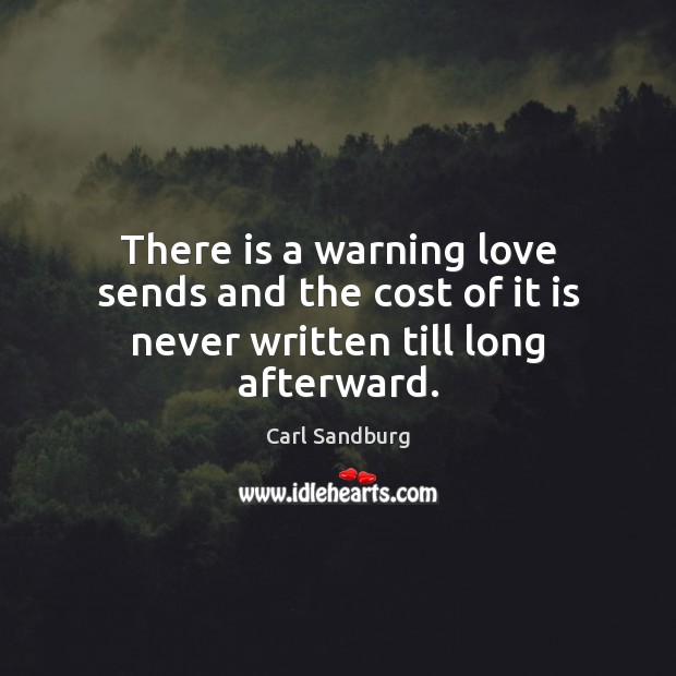 There is a warning love sends and the cost of it is never written till long afterward. Image