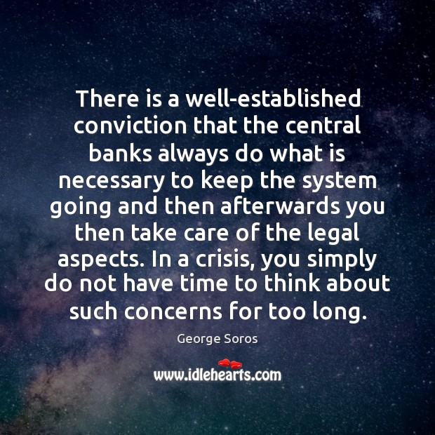 There is a well-established conviction that the central banks always do what George Soros Picture Quote