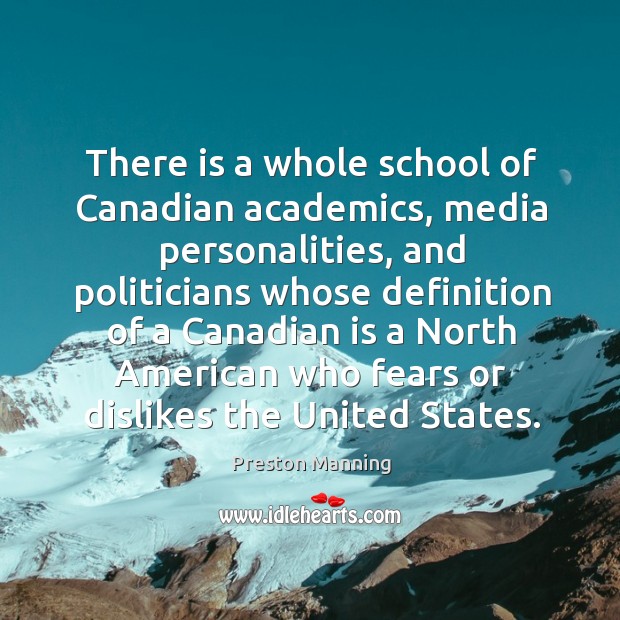 There is a whole school of canadian academics, media personalities, and politicians whose Image