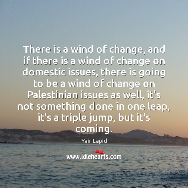 There is a wind of change, and if there is a wind Yair Lapid Picture Quote