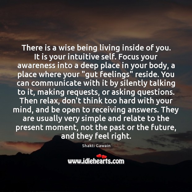There is a wise being living inside of you. It is your Shakti Gawain Picture Quote