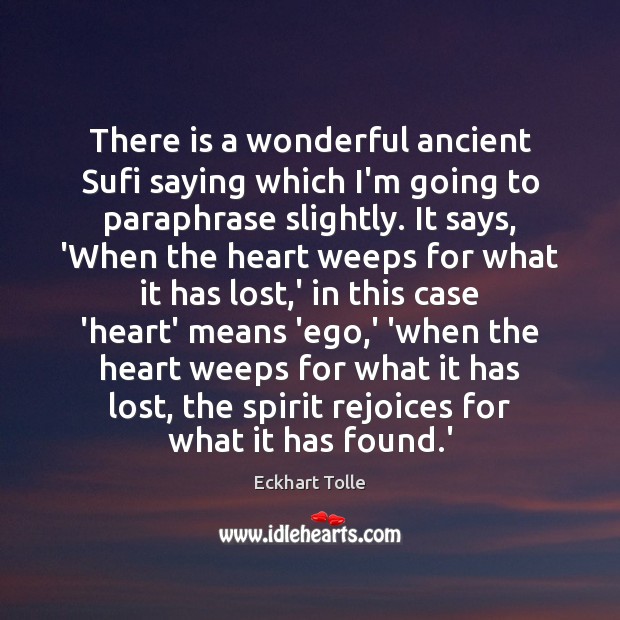 There is a wonderful ancient Sufi saying which I’m going to paraphrase Eckhart Tolle Picture Quote