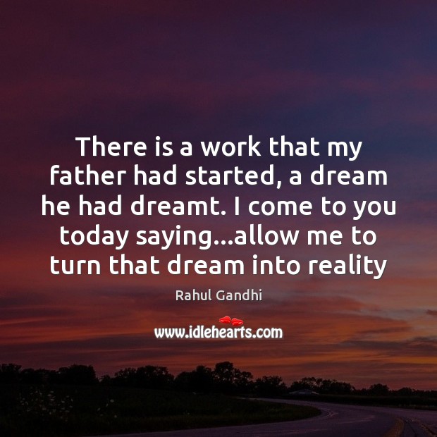 There is a work that my father had started, a dream he Rahul Gandhi Picture Quote