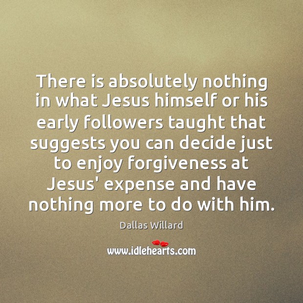 There is absolutely nothing in what Jesus himself or his early followers Image
