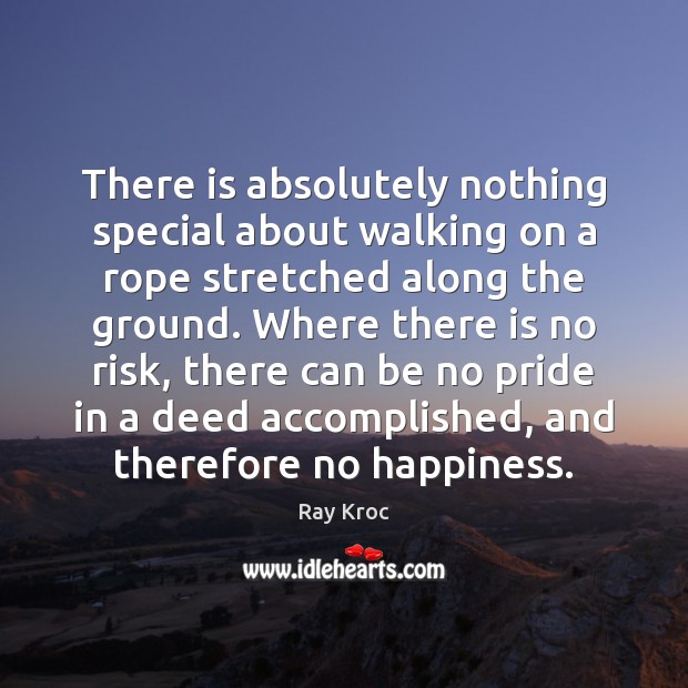 There is absolutely nothing special about walking on a rope stretched along Ray Kroc Picture Quote