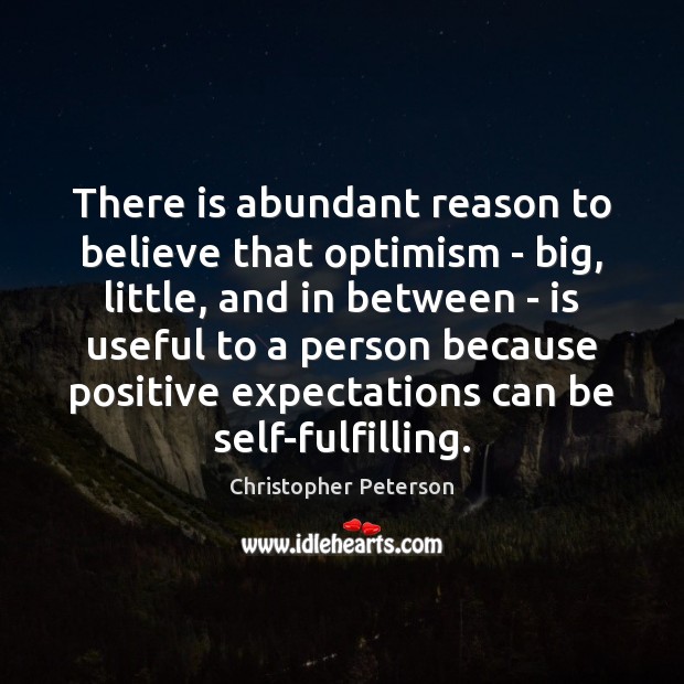 There is abundant reason to believe that optimism – big, little, and Christopher Peterson Picture Quote