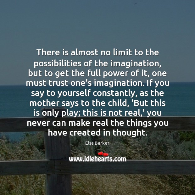 There is almost no limit to the possibilities of the imagination, but Elsa Barker Picture Quote