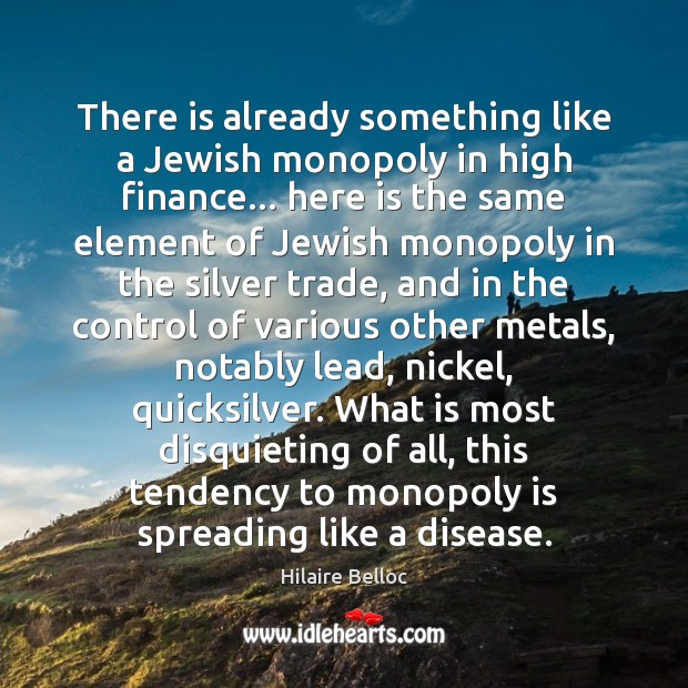 There is already something like a Jewish monopoly in high finance… here Finance Quotes Image