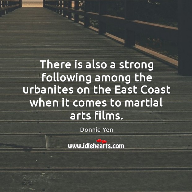 There is also a strong following among the urbanites on the east coast when it comes to martial arts films. Image