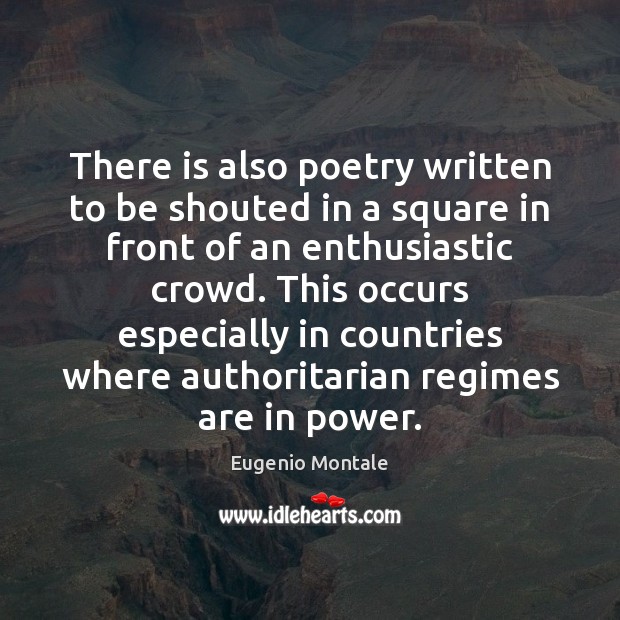 There is also poetry written to be shouted in a square in 