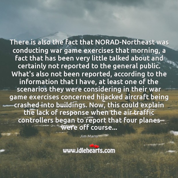 There is also the fact that NORAD-Northeast was conducting war game exercises Jim Marrs Picture Quote