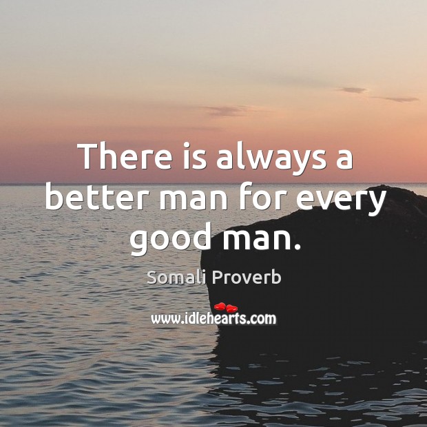 There is always a better man for every good man. Somali Proverbs Image