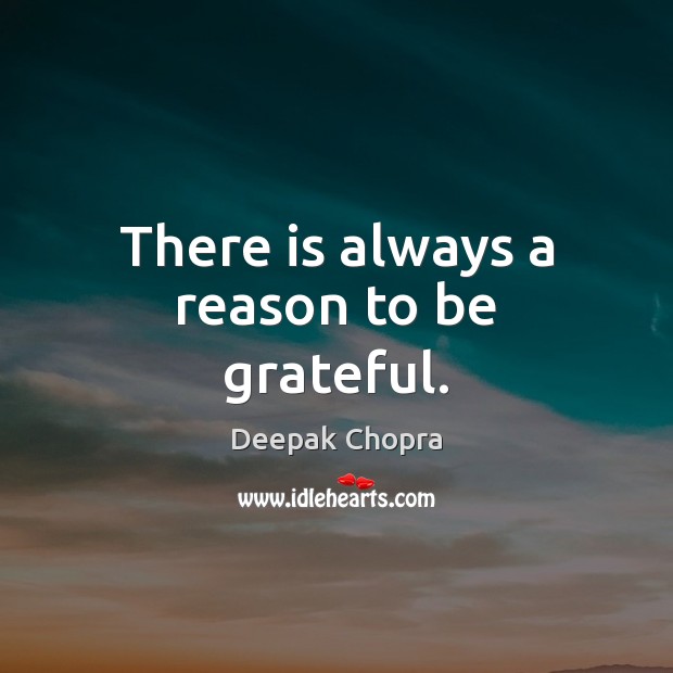 There is always a reason to be grateful. Be Grateful Quotes Image