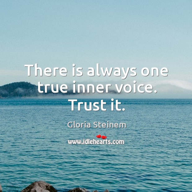 There is always one true inner voice. Trust it. Image