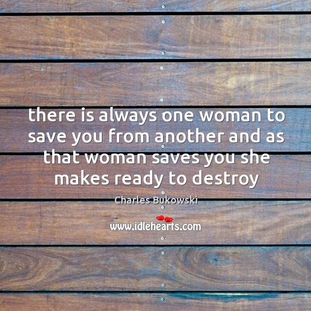There is always one woman to save you from another and as Image