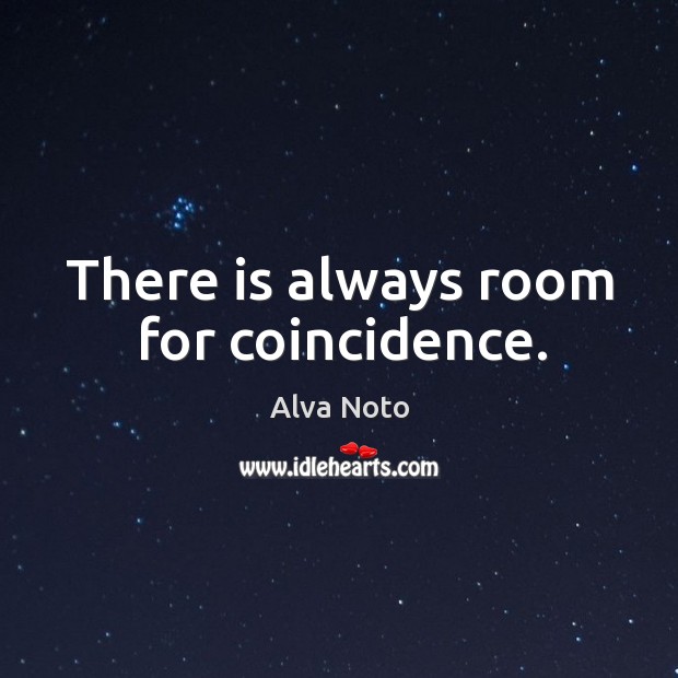 There is always room for coincidence. Image