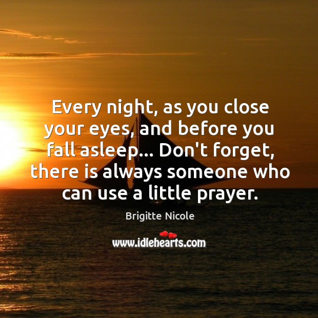 There is always someone who can use a little prayer. Brigitte Nicole Picture Quote